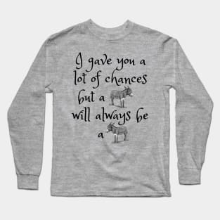 No more chances for You! Long Sleeve T-Shirt